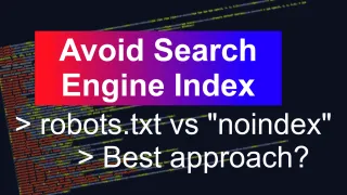 Prevent pages from being indexed: robots.txt vs noindex